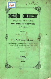 Rozbiór chemiczny dwóch nowych zdrojów wody mineralnéj szczawnickiéj jod i brom zawierającéj