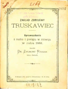 Zakład zdrojowy Truskawiec sprawozdanie z ruchu i postępu w rozwoju w roku 1881