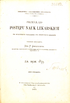 Przegląd Postępów Nauk Lekarskich we Wszystkich jej Gałęziach i we Wszystkich Krajach za Rok 1873. R.4