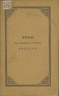 Uwagi nad historyą i naturą kołtuna, ze względu na przyczyny i spos&oacute;b leczenia tego fenomenu