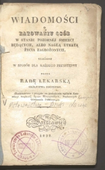 Wiadomości o ratowaniu os&oacute;b w stanie pozorn&eacute;j śmierci będących, albo nagłą utratą życia zagrożonych / ułożone w spos&oacute;b dla każdego przystępny przez Radę Lekarską Kr&oacute;lestwa Polskiego