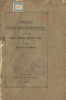 Obrazki w&oacute;d podg&oacute;rskich, mianowicie Krynicy, Bardyjowa, Żegiestowa i Żulina