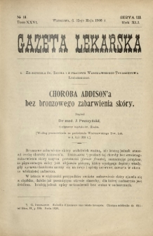 Gazeta Lekarska : pismo tygodniowe poświęcone wszystkim gałęziom umiejętności lekarskich 1906 Ser. II R. 41 T. 26 nr 18