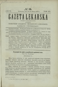 Gazeta Lekarska : pismo tygodniowe poświęcone wszystkim gałęziom umiejętności lekarskich, farmacyi i weterynaryi 1872 R. 6 T. 12 nr 13