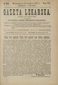 Gazeta Lekarska : pismo tygodniowe poświęcone wszystkim gałęziom umiejętności lekarskich 1887 Ser. II R. 22 T. 7 nr 53