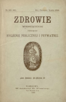 Zdrowie : miesięcznik poświęcony hygjenie publicznej i prywatnej 1896 T. 12 nr 128-130