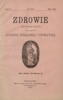 Zdrowie : miesięcznik poświęcony hygjenie publicznej i prywatnej 1894 T. 10 nr 104