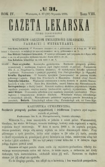Gazeta Lekarska : pismo tygodniowe poświęcone wszystkim gałęziom umiejętności lekarskiej, farmacyi i weterynaryi 1870 R. 4 T. 8 nr 31
