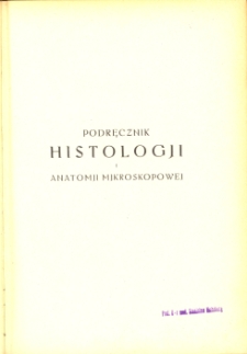 Podręcznik histologii i anatomii mikroskopowej : z uwzględnieniem szczeg&oacute;lnem ciała ludzkiego łącznie z techniką mikroskopową