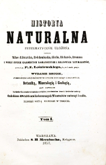Historya naturalna systematycznie ułożona podług Milne-Edwardsa, Reichenbacha, Gistla, Richarda, Bromma i wielu innych znakomitych zagranicznych i krajowych naturalist&oacute;w. T. 1 / przez P. E. Leśniewskiego