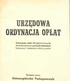 Urzędowa ordynacja opłat : ordynacja opłat dla uprawnionych do wykonywania praktyki lekarskiej lekarzy i lekarzy-dentyst&oacute;w.