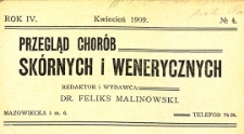 Przegląd chor&oacute;b sk&oacute;rnych i wenerycznych Rocznik IV 1909. Nr 4