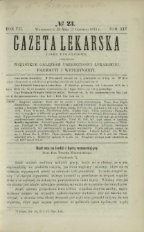 Gazeta Lekarska : pismo tygodniowe poświęcone wszystkim gałęziom umiejętności lekarskiej, farmacyi i weterynaryi 1873 R. 7 T. 14 nr 23