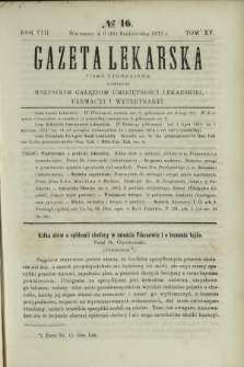 Gazeta Lekarska : pismo tygodniowe poświęcone wszystkim gałęziom umiejętności lekarskiej, farmacyi i weterynaryi 1873 R. 8 T. 15 nr 16