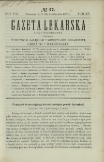 Gazeta Lekarska : pismo tygodniowe poświęcone wszystkim gałęziom umiejętności lekarskiej, farmacyi i weterynaryi 1873 R. 8 T. 15 nr 17
