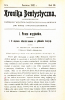 Kronika Dentystyczna: miesięcznik poświęcony wszystkim galęziom dentystyki,chorobom jamy ustnej i sprawom zawodowym1908 Rocznik. III nr 6