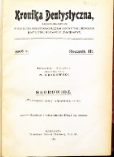 Kronika Dentystyczna: miesięcznik poświęcony wszystkim galęziom dentystyki,chorobom jamy ustnej i sprawom zawodowym 1908 Rocznik. III Spis Treści
