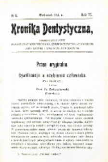 Kronika Dentystyczna: miesięcznik poświęcony wszystkim galęziom dentystyki,chorobom jamy ustnej i sprawom zawodowym 1911 Rocznik. IV nr 4