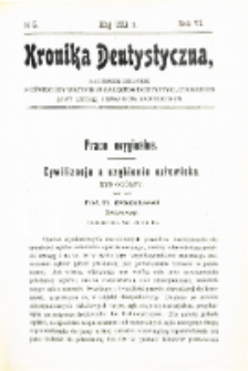 Kronika Dentystyczna: miesięcznik poświęcony wszystkim galęziom dentystyki,chorobom jamy ustnej i sprawom zawodowym 1911 Rocznik. VI nr 5
