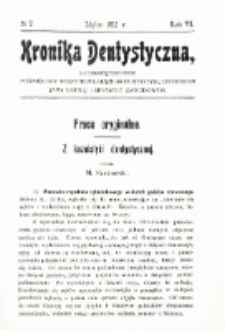 Kronika Dentystyczna: miesięcznik poświęcony wszystkim galęziom dentystyki,chorobom jamy ustnej i sprawom zawodowym 1911 Rocznik. VI nr 7