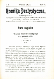 Kronika Dentystyczna: miesięcznik poświęcony wszystkim galęziom dentystyki,chorobom jamy ustnej i sprawom zawodowym 1911 Rocznik. VI nr 9