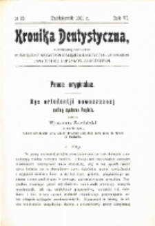 Kronika Dentystyczna: miesięcznik poświęcony wszystkim galęziom dentystyki,chorobom jamy ustnej i sprawom zawodowym 1911 Rocznik. VI nr 10