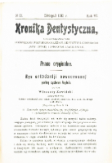 Kronika Dentystyczna: miesięcznik poświęcony wszystkim galęziom dentystyki,chorobom jamy ustnej i sprawom zawodowym 1911 Rocznik VI nr 11