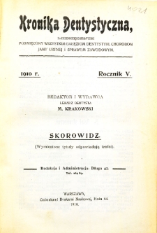 Kronika Dentystyczna: miesięcznik poświęcony wszystkim galęziom dentystyki, chorobom jamy ustnej i sprawom zawodowym 1910 Rocznik V. Spis treści