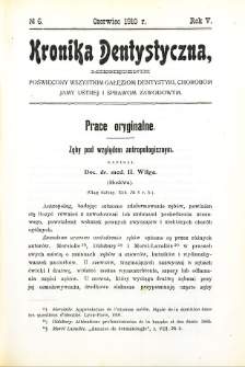 Kronika Dentystyczna: miesięcznik poświęcony wszystkim galęziom dentystyki, chorobom jamy ustnej i sprawom zawodowym 1910 Rocznik V. nr 6