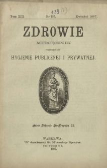Zdrowie : miesięcznik poświęcony hygjenie publicznej i prywatnej 1897 T. 13 nr [139]
