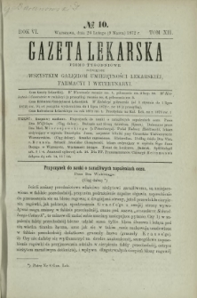 Gazeta Lekarska : pismo tygodniowe poświęcone wszystkim gałęziom umiejętności lekarskich, farmacyi i weterynaryi 1872 R. 6 T. 12 nr 10