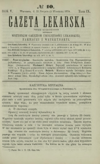 Gazeta Lekarska : pismo tygodniowe poświęcone wszystkim gałęziom umiejętności lekarskiej, farmacyi i weterynaryi 1870 R. 5 T. 9 nr 10