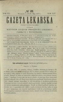 Gazeta Lekarska : pismo tygodniowe poświęcone wszystkim gałęziom umiejętności lekarskiej, farmacyi i weterynaryi 1873 R. 7 T. 14 nr 22
