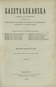 Gazeta Lekarska : pismo tygodniowe poświęcone wszystkim gałęziom umiejętności lekarskiej, farmacyi i weterynaryi 1873 ; spis treści rocznika VIII tomu 15