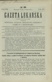 Gazeta Lekarska : pismo tygodniowe poświęcone wszystkim gałęziom umiejętności lekarskiej, farmacyi i weterynaryi 1873 R. 8 T. 15 nr 26