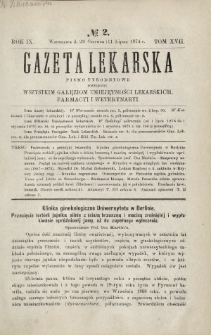 Gazeta Lekarska : pismo tygodniowe poświęcone wszystkim gałęziom umiejętności lekarskich, farmacyi i weterynaryi 1874 R. 9 T. 17 nr 2