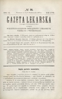 Gazeta Lekarska : pismo tygodniowe poświęcone wszystkim gałęziom umiejętności lekarskich, farmacyi i weterynaryi 1874 R. 9 T. 17 nr 16