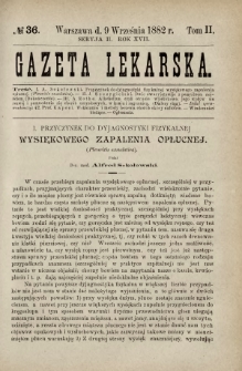 Gazeta Lekarska : pismo tygodniowe poświęcone wszystkim gałęziom umiejętności lekarskich 1882 Ser. II R. 17 T. 2 nr 36