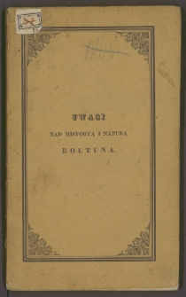 Uwagi nad historyą i naturą kołtuna, ze względu na przyczyny i spos&oacute;b leczenia tego fenomenu