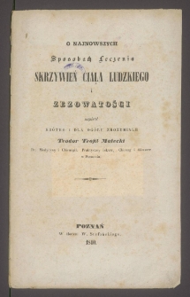 O najnowszych sposobach leczenia skrzywień ciała ludzkiego i zezowatości / napisał kr&oacute;tko i dla og&oacute;łu zrozumiale Teodor Teofil Matecki.
