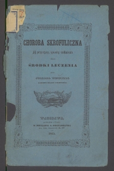Choroba skrofuliczna : j&eacute;j przyczyny, sposoby uniknienia oraz środki leczenia