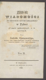 Zbi&oacute;r wiadomości do historyi sztuki lekarskiej w Polsce od czas&oacute;w najdawniejszych, aż do najnowszych T. 2