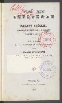 Opisanie i leczenie influenzy, czyli zarazy koński&eacute;j pod r&oacute;żnemi j&eacute;j postaciami i z rozmaitemi powikłaniami : podług Spinola i innych celniejszych lekarzy weterynaryjnych