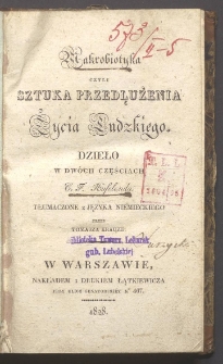 Makrobiotyka czyli Sztuka przedłużenia życia ludzkiego : dzieło, w dw&oacute;ch częściach / C. F. Hufelanda ; tłumaczone z języka niemieckiego przez Tomasza Krauze
