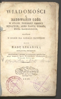 Wiadomości o ratowaniu os&oacute;b w stanie pozorn&eacute;j śmierci będących, albo nagłą utratą życia zagrożonych / ułożone w spos&oacute;b dla każdego przystępny przez Radę Lekarską Kr&oacute;lestwa Polskiego