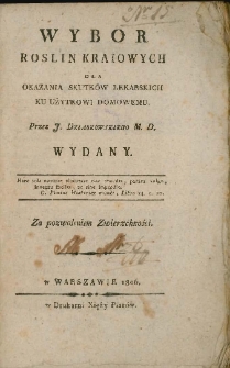 Wyb&oacute;r roślin kraiowych : dla okazania skutk&oacute;w lekarskich ku użytkowi domowemu