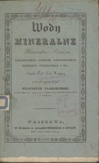 Wody mineralne : naturalne i sztuczne : karlsbadzkie, embskie, marienbadzkie, egierskie, pyrmontskie i Spa