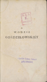 O własnościach, skutkach i sposobie użycia wody mineraln&eacute;y żelazn&eacute;y, znayduiąc&eacute;y się we wsi Goździkowie, Woiew&oacute;dztwie Sandomierski&eacute;m, w Polsce